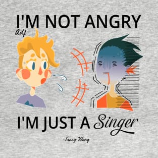 I'm not angry, I'm just a singer T-Shirt